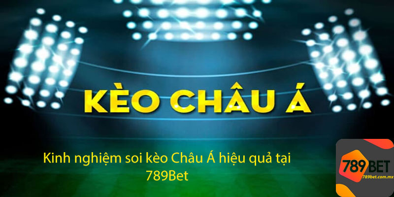 Kinh nghiệm soi kèo Châu Á hiệu quả tại 789Bet